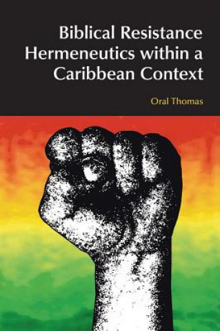 Libro Biblical Resistance Hermeneutics within a Caribbean Context Oral A.W. Thomas