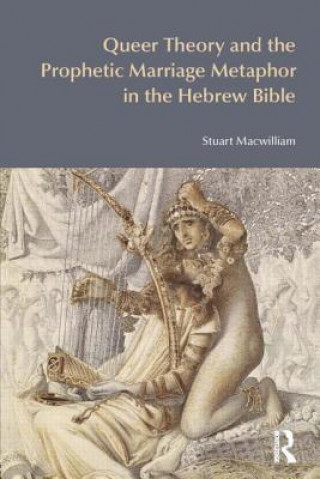 Książka Queer Theory and the Prophetic Marriage Metaphor in the Hebrew Bible Stuart MacWilliam