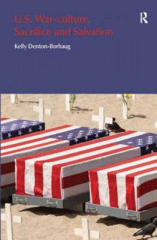 Kniha U.S. War-Culture, Sacrifice and Salvation Kelly Denton-Borhaug