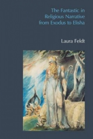 Kniha Fantastic in Religious Narrative from Exodus to Elisha Laura Feldt