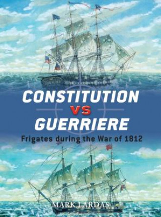 Knjiga Constitution vs Guerriere Mark Lardas