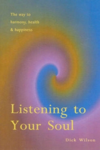 Könyv Listening To Your Soul Dick Wilson