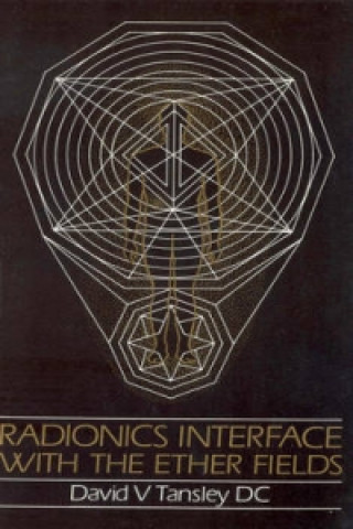Kniha Radionics Interface With The Ether-Fields David V. Tansley