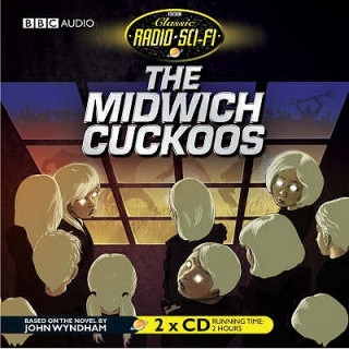 Hanganyagok The Midwich Cuckoos (Classic Radio Sci-Fi) John Wyndham
