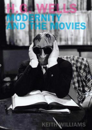 Libro H. G. Wells, Modernity and the Movies Keith Williams