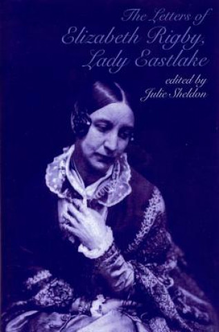 Book Letters of Elizabeth Rigby, Lady Eastlake Julie Sheldon