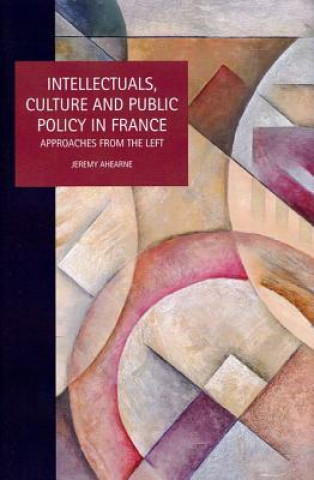 Buch Intellectuals, Culture and Public Policy in France Jeremy Ahearne