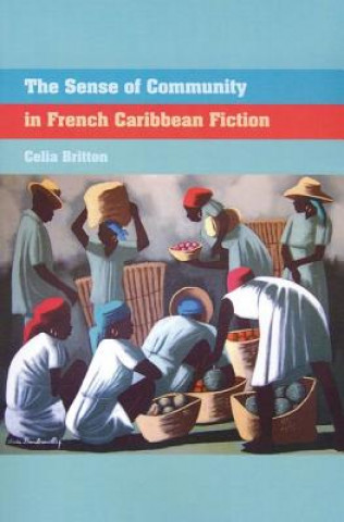 Libro Sense of Community in French Caribbean Fiction Celia Britton