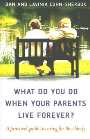 Carte What do you do when your parents live forever? - A practical guide to caring for the elderly Dan Cohn-Sherbok