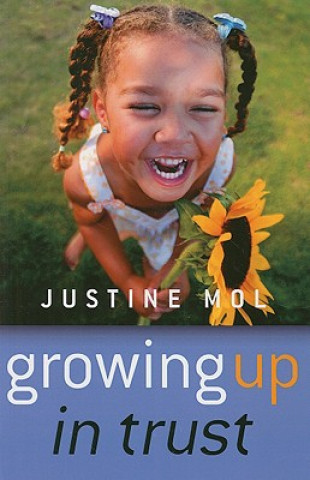 Carte Growing Up In Trust - Raising Kids Without Rewards or Punishment Justine Mol
