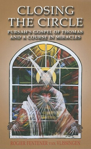 Carte Closing the Circle - Pursah`s Gospel of Thomas and A Course in Miracles Rogier Fentener Van Vlissingen