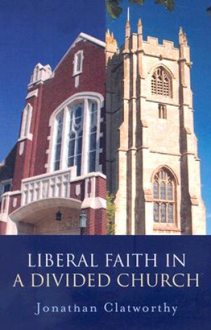 Libro Liberal Faith in a Divided Church Jonathan Clatworthy