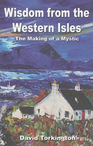 Könyv Wisdom from the Western Isles - The Making of a Mystic David Torkington