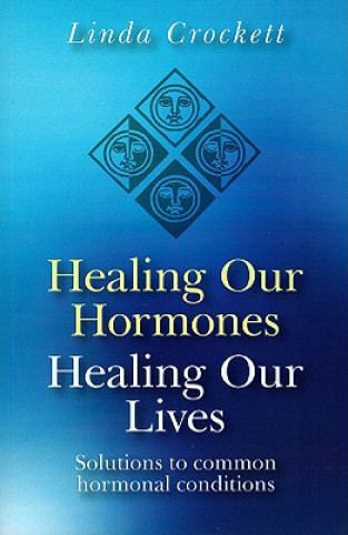 Carte Healing Our Hormones, Healing Our Lives - Solutions to common hormonal conditions Linda Crockett