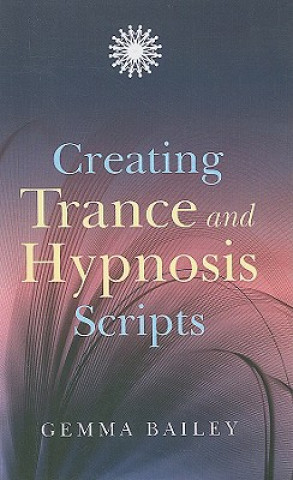 Kniha Creating Trance and Hypnosis Scripts Gemma Bailey