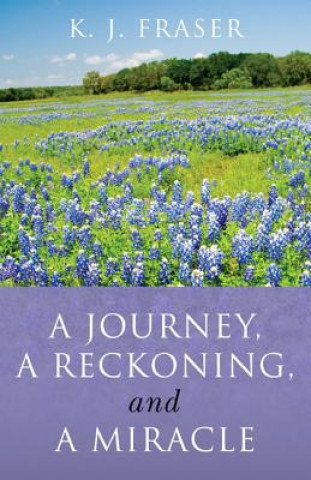 Knjiga Journey, a Reckoning, and a Miracle K.J. Fraser