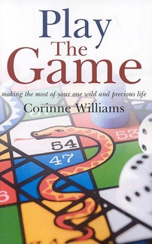 Könyv Play the Game - Making the most of your one wild and precious life Corinne Williams