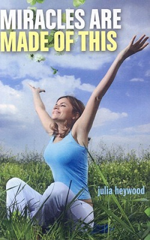 Könyv Miracles Are Made of This Julia Heywood