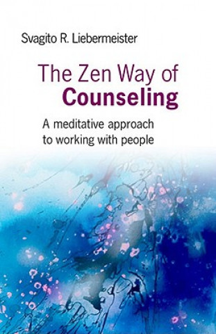 Könyv Zen Way of Counseling, The - A meditative approach to working with people Svagito Liebermeister