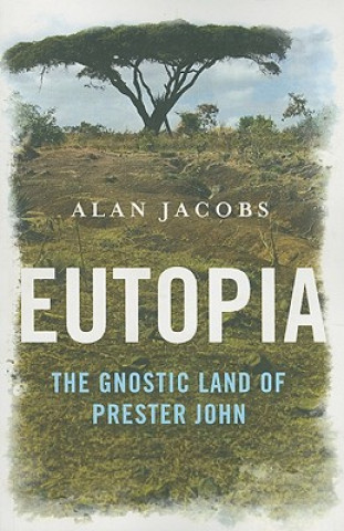 Книга Eutopia - The Gnostic Land of Prester John Alan Jacobs