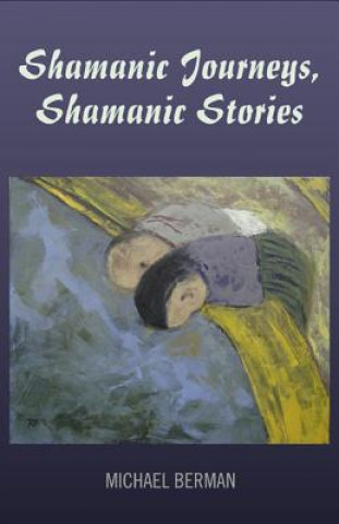 Könyv Shamanic Journeys, Shamanic Stories Michael Berman