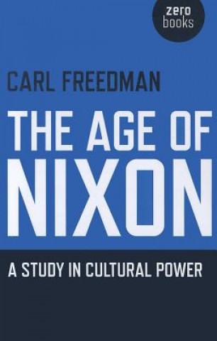 Könyv Age of Nixon Carl Freedman