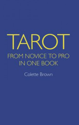 Kniha Tarot: From Novice to Pro in One Book Colette Brown