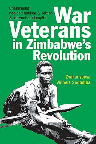 Carte War Veterans in Zimbabwe's Revolution Zvakanyorwa Wilbert Sadomba