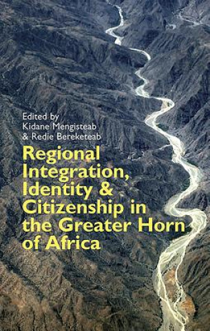 Kniha Regional Integration, Identity and Citizenship in the Greater Horn of Africa Kidane Mengisteab