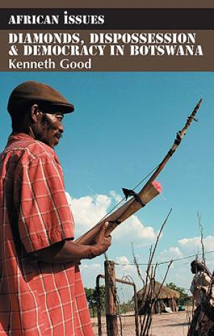 Könyv Diamonds, Dispossession and Democracy in Botswana Kenneth Good