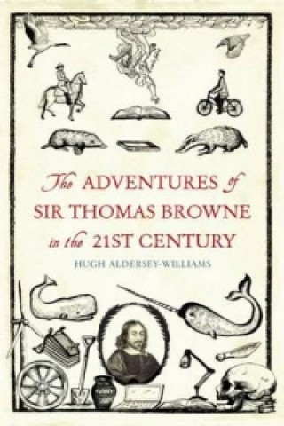 Kniha Adventures of Sir Thomas Browne in the 21st Century Hugh Aldersey-Williams