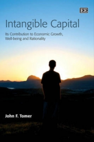 Kniha Intangible Capital - Its Contribution to Economic Growth, Well-being and Rationality John F. Tomer