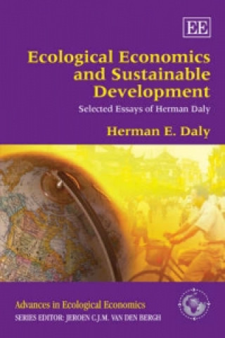 Carte Ecological Economics and Sustainable Development, Selected Essays of Herman Daly Herman E. Daly