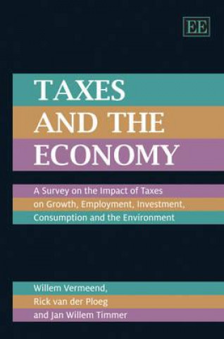 Book Taxes and the Economy - A Survey on the Impact of Taxes on Growth, Employment, Investment, Consumption and the Environment Willem Vermeend