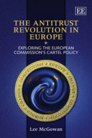 Книга Antitrust Revolution in Europe - Exploring the European Commission's Cartel Policy Lee McGowan