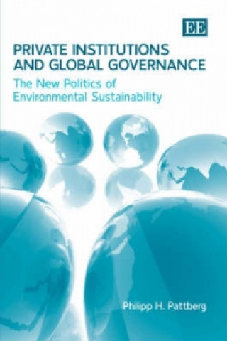 Knjiga Private Institutions and Global Governance - The New Politics of Environmental Sustainability Philipp H. Pattberg