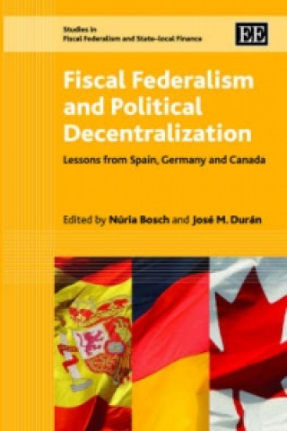 Livre Fiscal Federalism and Political Decentralization - Lessons from Spain, Germany and Canada 