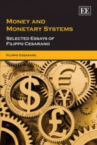 Kniha Money and Monetary Systems - Selected Essays of Filippo Cesarano Filippo Cesarano