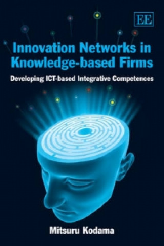 Könyv Innovation Networks in Knowledge-based Firms - Developing ICT-based Integrative Competences Mitsuru Kodama