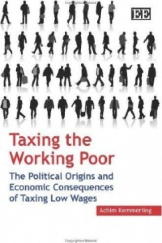 Könyv Taxing the Working Poor - The Political Origins and Economic Consequences of Taxing Low Wages Achim Kemmerling