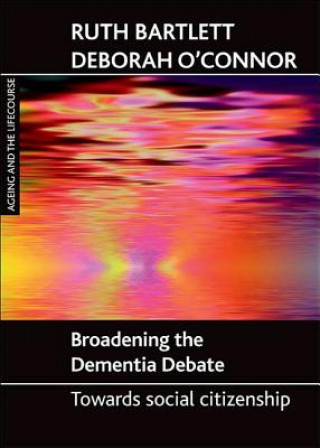 Buch Broadening the dementia debate Ruth Bartlett