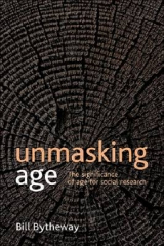Könyv Unmasking age Bill Bytheway
