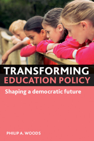 Kniha Transforming education policy Philip A. Woods