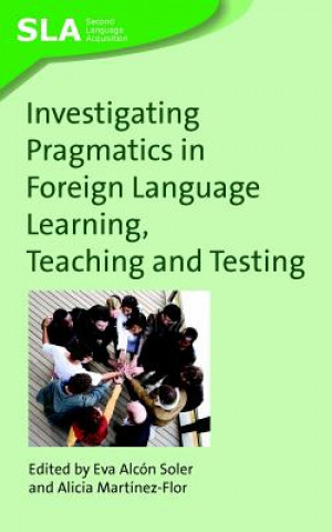 Könyv Investigating Pragmatics in Foreign Language Learning, Teaching and Testing Eva Alcon Soler