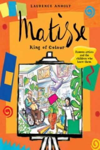Könyv Matisse, King of Colour Laurence Anholt
