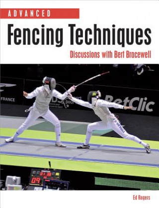 Kniha Advanced Fencing Techniques Ed Rogers