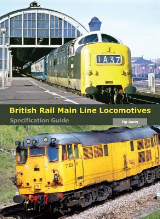 Könyv British Rail Main Line Locomotives Specification Guide Pip Dunn