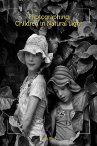 Könyv Photographing Children in Natural Light Bella West