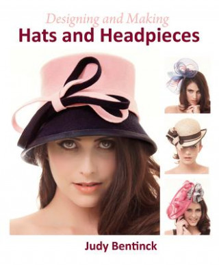 Kniha Designing and Making Hats and Headpieces Judy Bentinck
