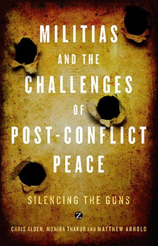 Kniha Militias and the Challenges of Post-Conflict Peace Chris Alden